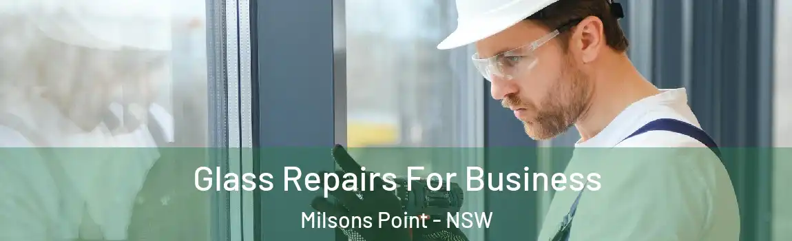  Glass Repairs For Business Milsons Point - NSW
