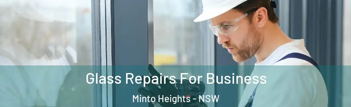  Glass Repairs For Business Minto Heights - NSW