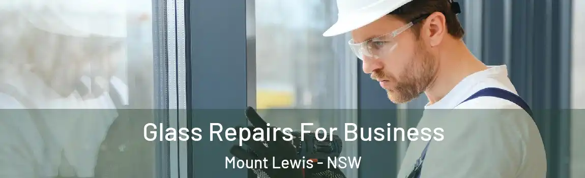  Glass Repairs For Business Mount Lewis - NSW