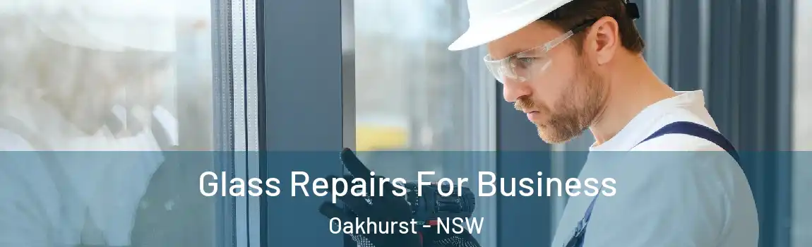  Glass Repairs For Business Oakhurst - NSW