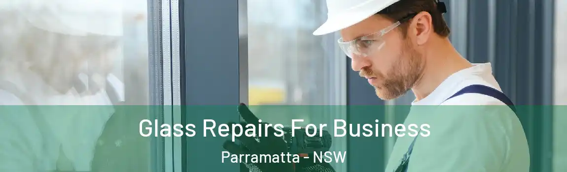  Glass Repairs For Business Parramatta - NSW