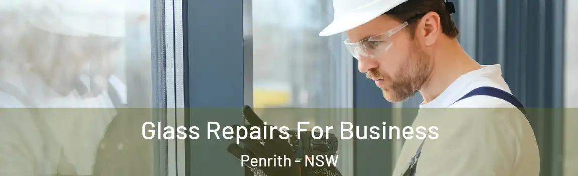  Glass Repairs For Business Penrith - NSW