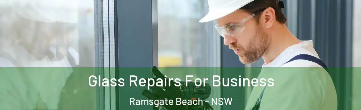  Glass Repairs For Business Ramsgate Beach - NSW