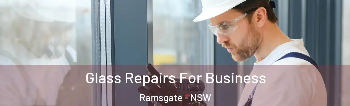  Glass Repairs For Business Ramsgate - NSW