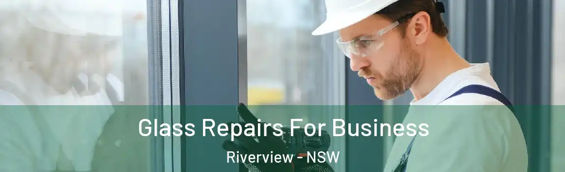  Glass Repairs For Business Riverview - NSW