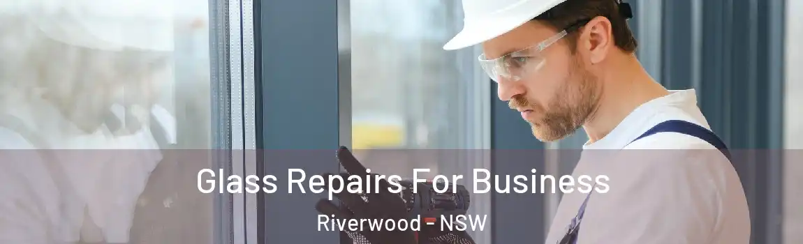  Glass Repairs For Business Riverwood - NSW
