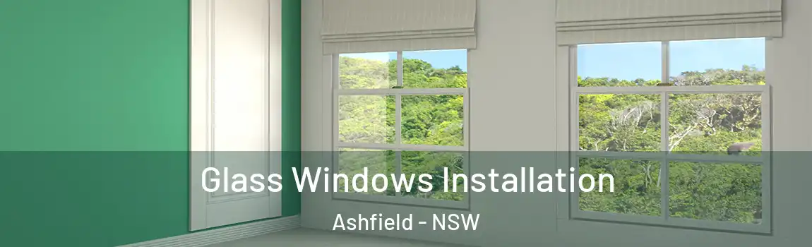  Glass Windows Installation Ashfield - NSW