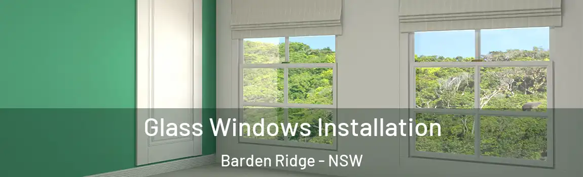  Glass Windows Installation Barden Ridge - NSW