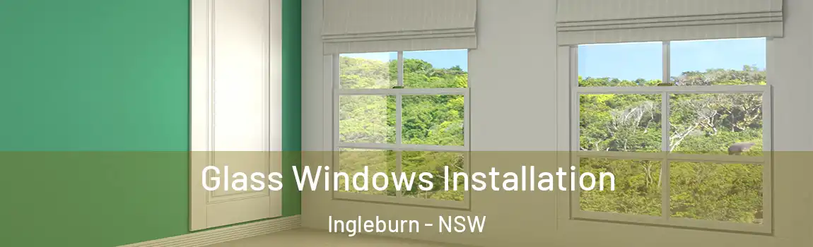  Glass Windows Installation Ingleburn - NSW