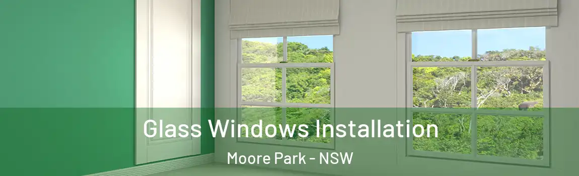  Glass Windows Installation Moore Park - NSW