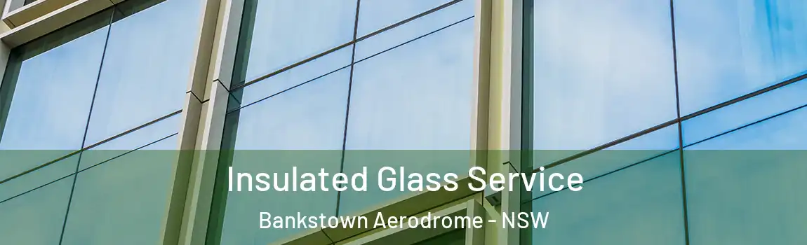  Insulated Glass Service Bankstown Aerodrome - NSW