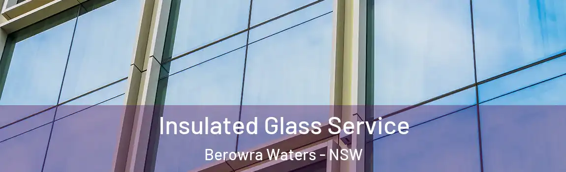  Insulated Glass Service Berowra Waters - NSW