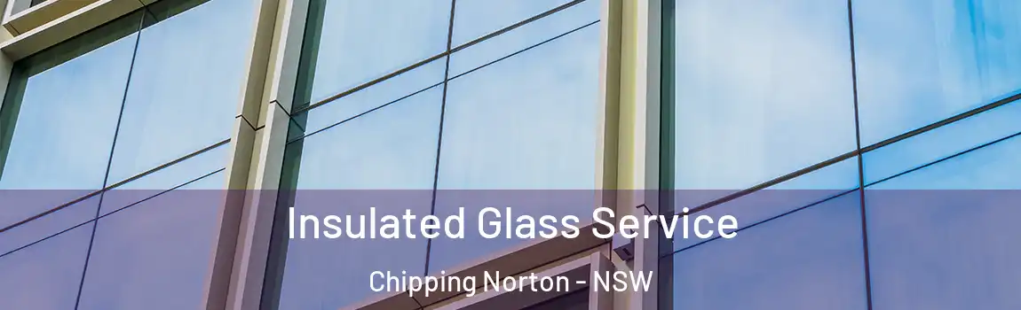  Insulated Glass Service Chipping Norton - NSW