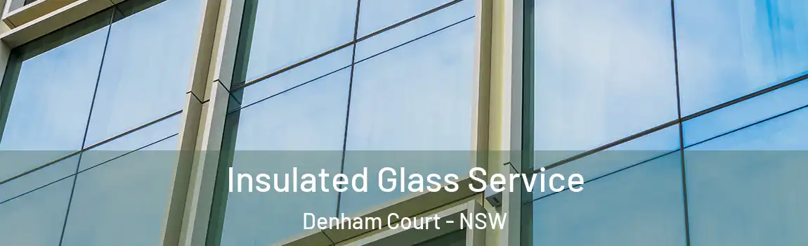  Insulated Glass Service Denham Court - NSW