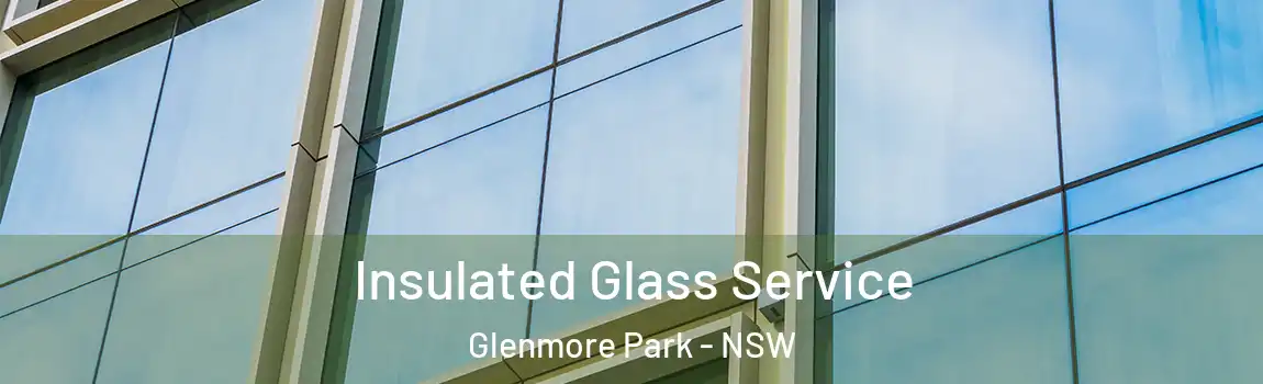  Insulated Glass Service Glenmore Park - NSW