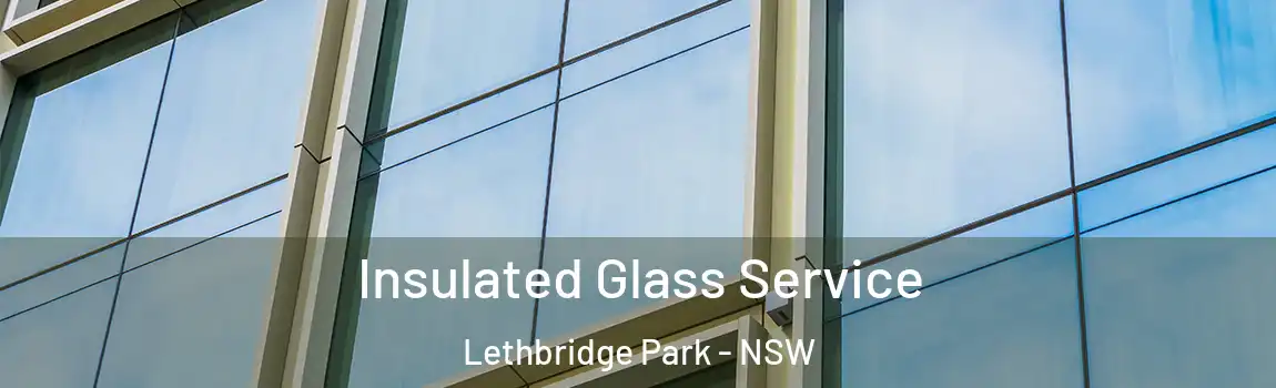  Insulated Glass Service Lethbridge Park - NSW