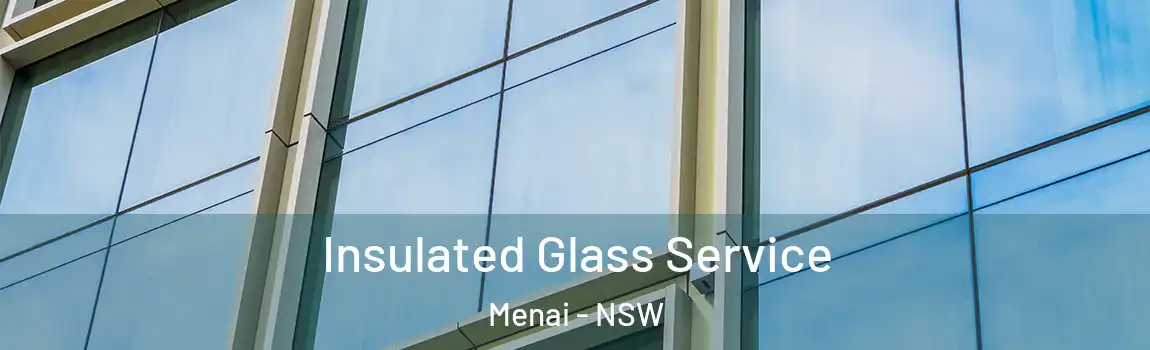  Insulated Glass Service Menai - NSW