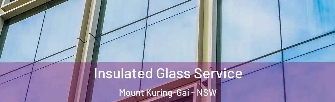  Insulated Glass Service Mount Kuring-Gai - NSW