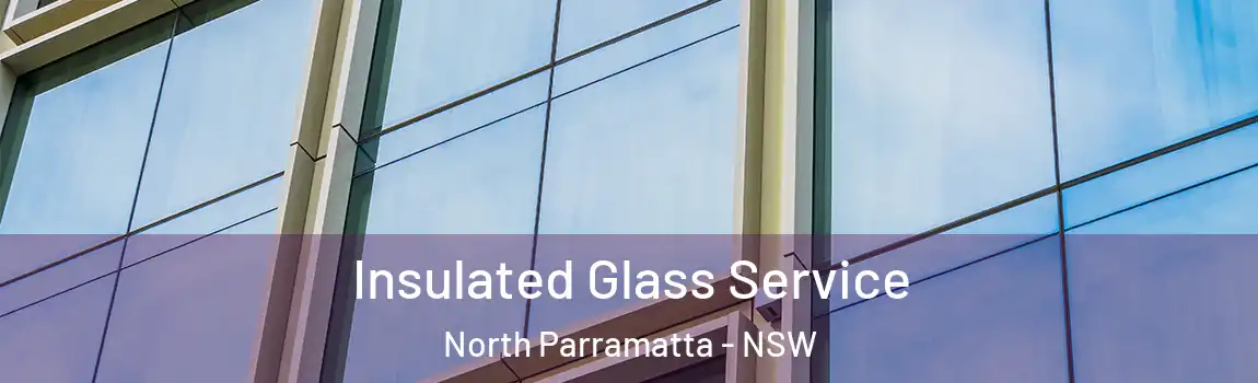  Insulated Glass Service North Parramatta - NSW