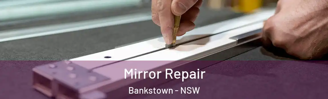  Mirror Repair Bankstown - NSW