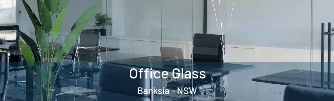  Office Glass Banksia - NSW