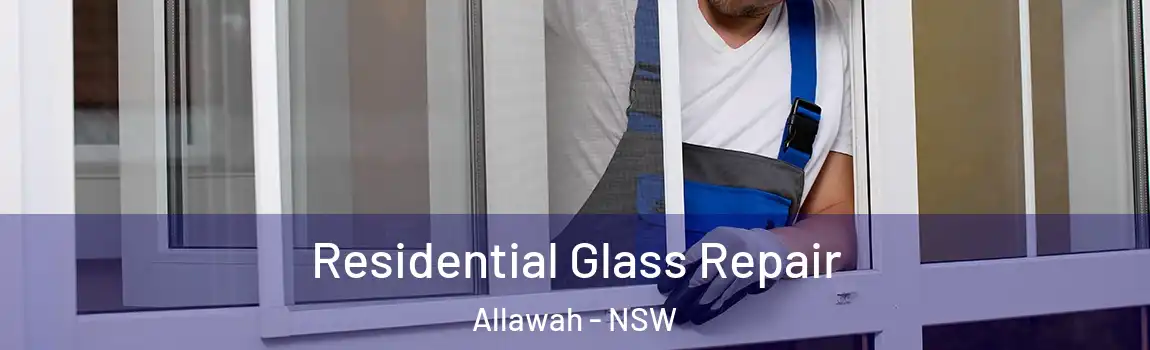  Residential Glass Repair Allawah - NSW