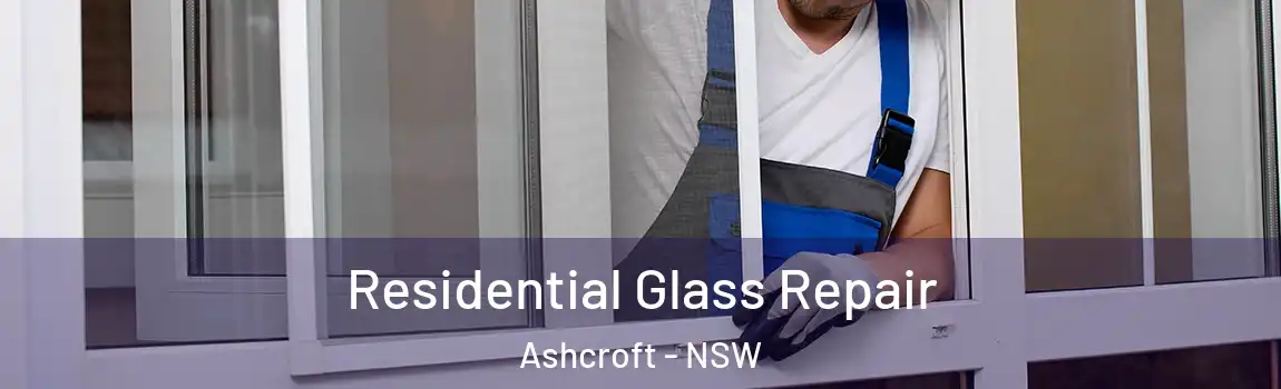  Residential Glass Repair Ashcroft - NSW