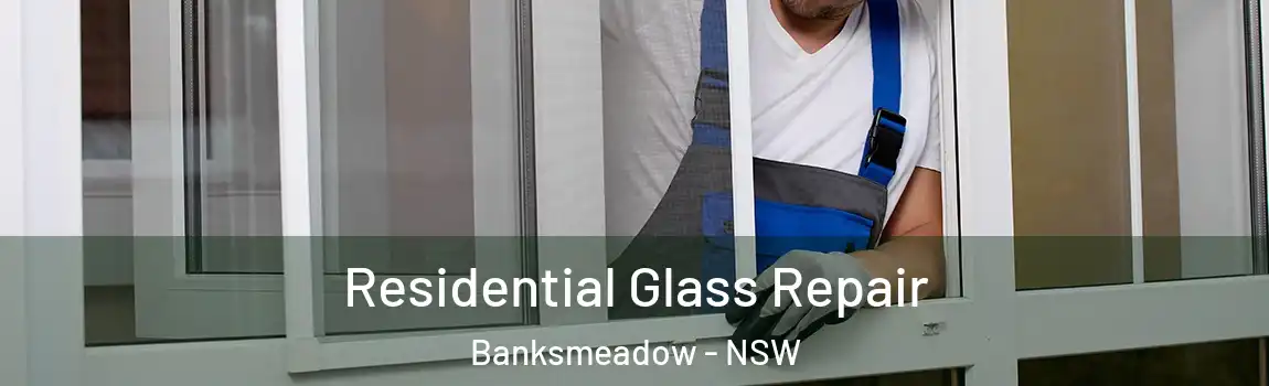  Residential Glass Repair Banksmeadow - NSW