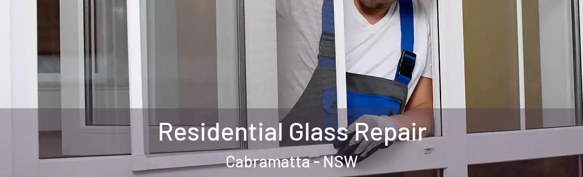  Residential Glass Repair Cabramatta - NSW