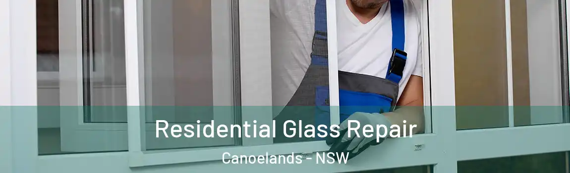  Residential Glass Repair Canoelands - NSW