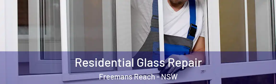  Residential Glass Repair Freemans Reach - NSW