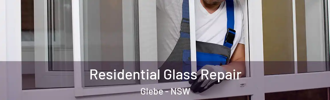  Residential Glass Repair Glebe - NSW