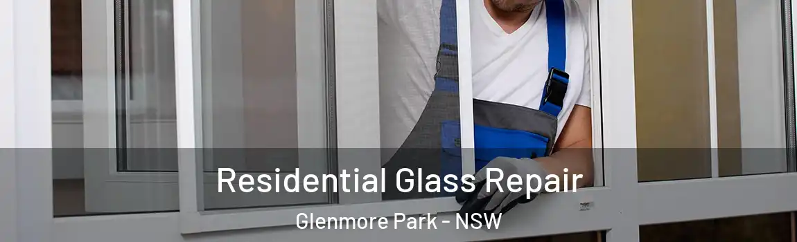  Residential Glass Repair Glenmore Park - NSW