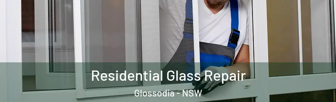  Residential Glass Repair Glossodia - NSW