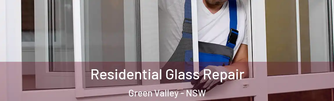  Residential Glass Repair Green Valley - NSW