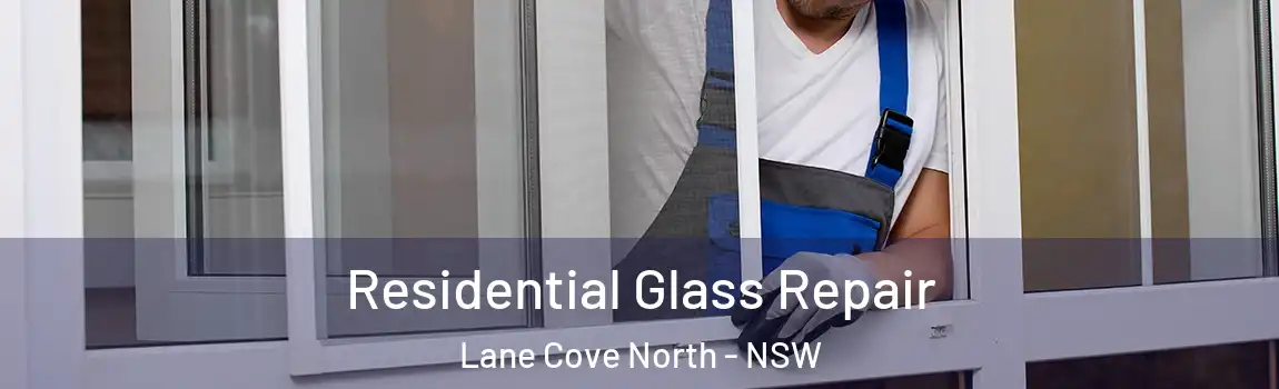  Residential Glass Repair Lane Cove North - NSW