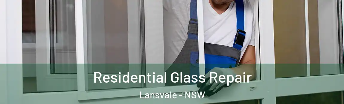  Residential Glass Repair Lansvale - NSW
