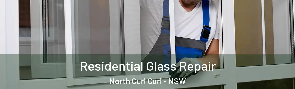  Residential Glass Repair North Curl Curl - NSW