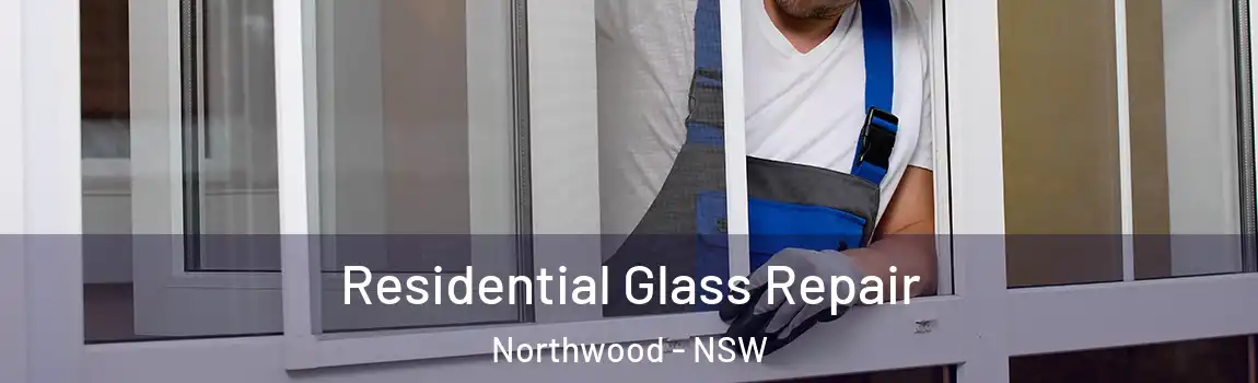  Residential Glass Repair Northwood - NSW