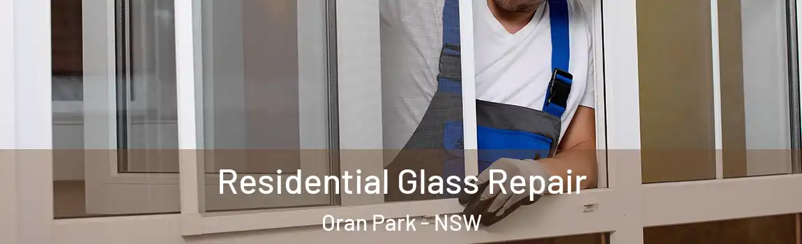  Residential Glass Repair Oran Park - NSW