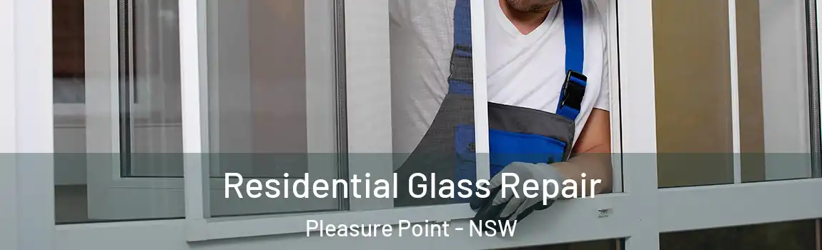  Residential Glass Repair Pleasure Point - NSW