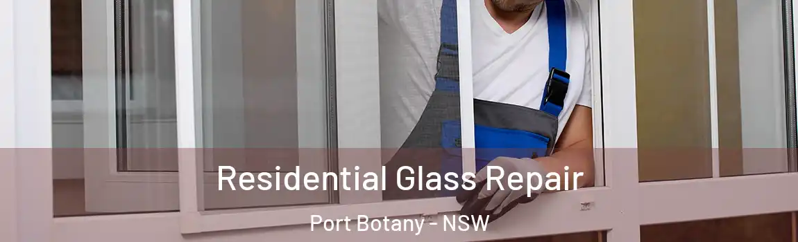  Residential Glass Repair Port Botany - NSW
