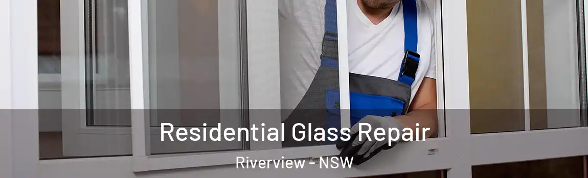  Residential Glass Repair Riverview - NSW