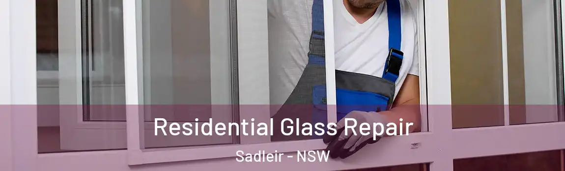  Residential Glass Repair Sadleir - NSW