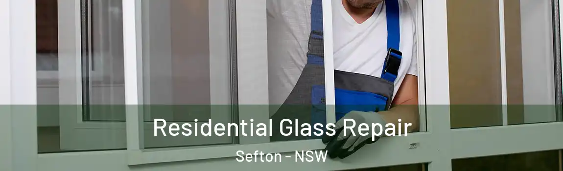  Residential Glass Repair Sefton - NSW