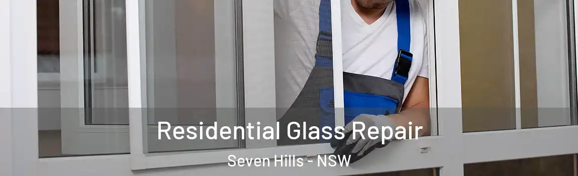  Residential Glass Repair Seven Hills - NSW