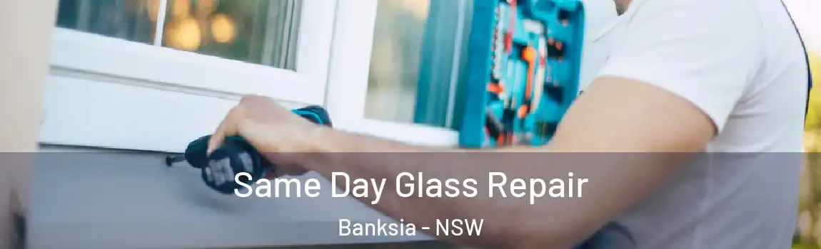  Same Day Glass Repair Banksia - NSW