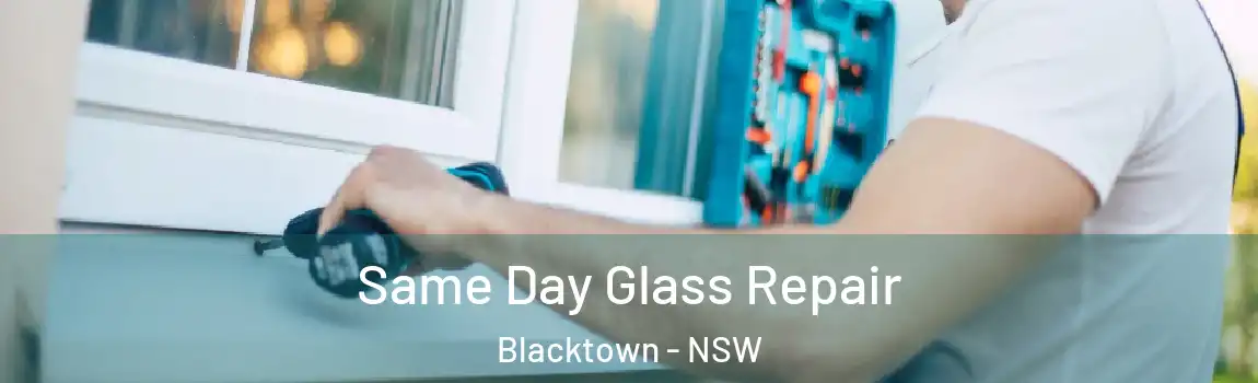  Same Day Glass Repair Blacktown - NSW
