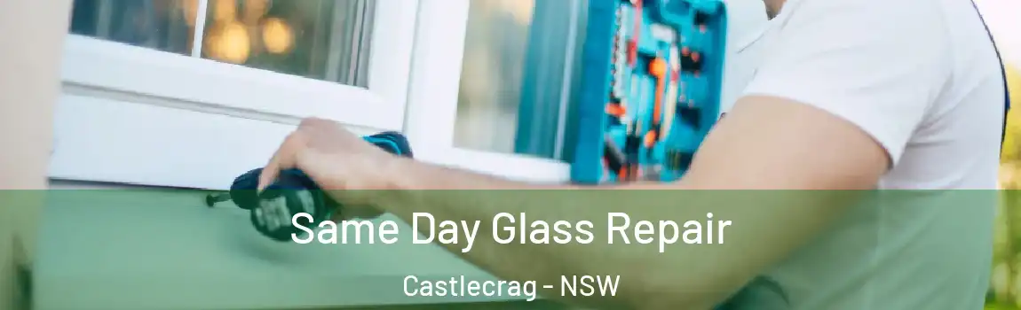  Same Day Glass Repair Castlecrag - NSW