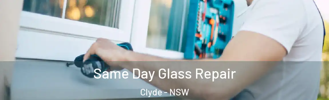  Same Day Glass Repair Clyde - NSW
